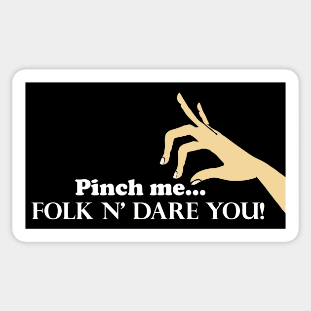 Pinch me...I Folk N' Dare You! Sticker by Underdog Designs